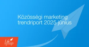 Közösségi marketing trendriport 2025 június